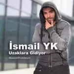 Ismail YK – Uzaklara Gidiyor
